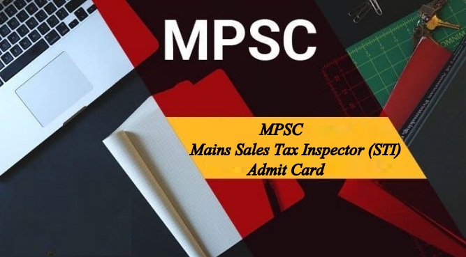 Maharashtra PSC Mains Sales Tax Inspector (STI) Admit Card 2018