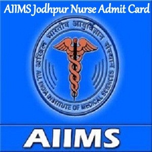 AIIMS Jodhpur Nurse Admit Card 2018