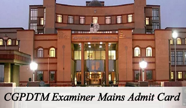 CGPDTM Examiner Mains Admit Card 2018