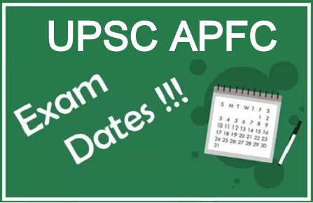 UPSC APFC Exam Date 2018