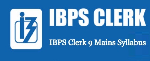 IBPS Clerk 9 Mains Syllabus