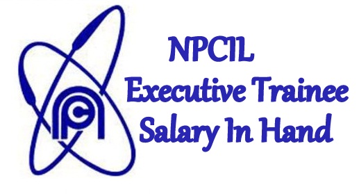 NPCIL Executive Trainee Salary In Hand