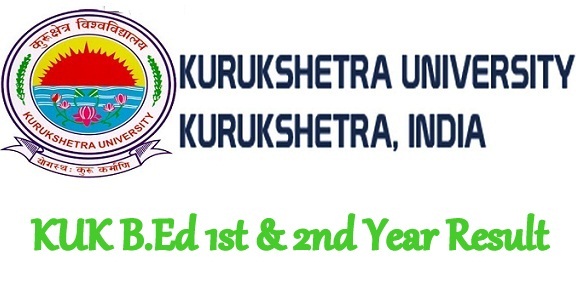 KUK B.Ed 1st & 2nd Year Result 2024