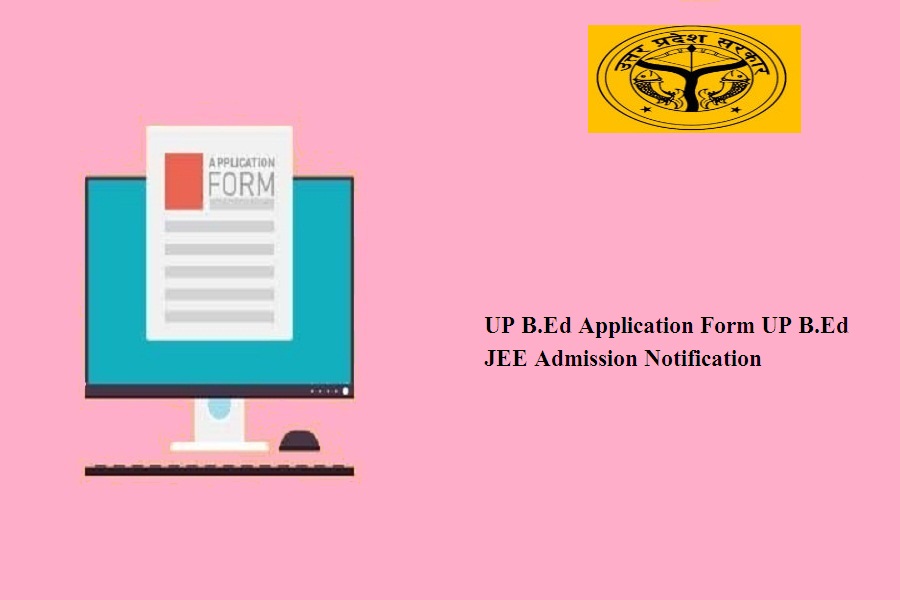 UP B Ed Application Form 2024 25 UP B Ed JEE Admission Notification 